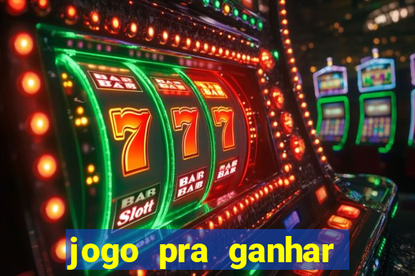 jogo pra ganhar dinheiro rapido