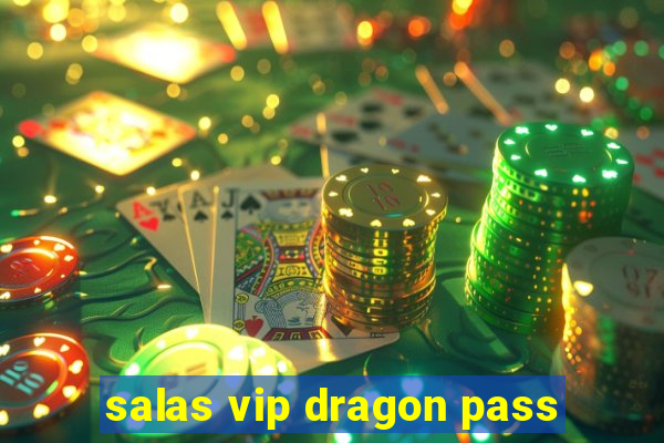 salas vip dragon pass