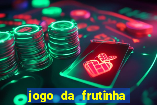 jogo da frutinha que paga dinheiro