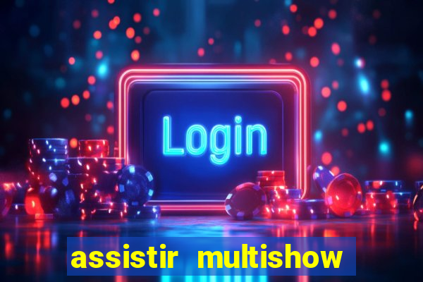 assistir multishow de graça