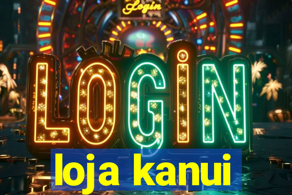 loja kanui