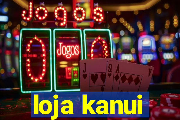 loja kanui