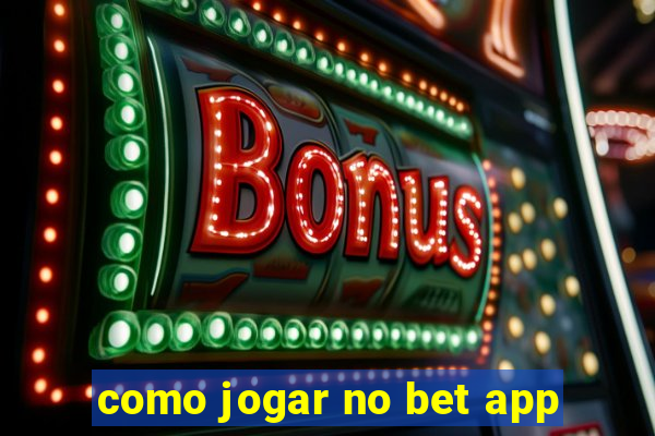 como jogar no bet app