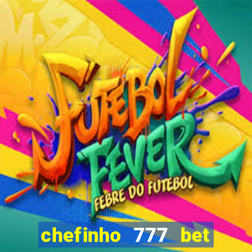 chefinho 777 bet é confiável