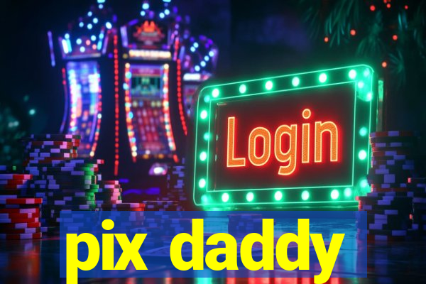 pix daddy