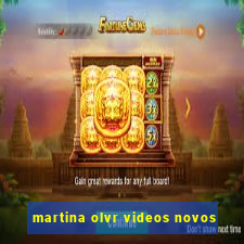 martina olvr videos novos