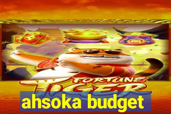 ahsoka budget