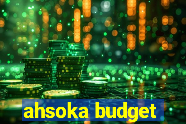 ahsoka budget