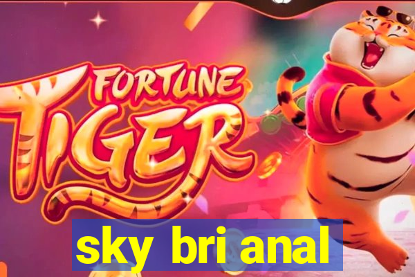 sky bri anal