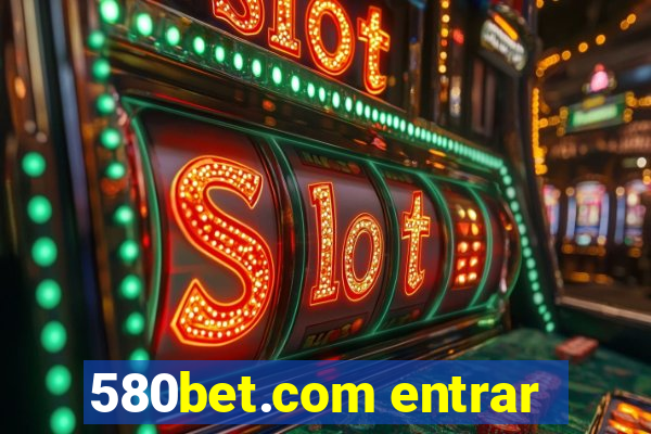 580bet.com entrar