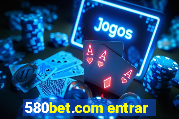 580bet.com entrar