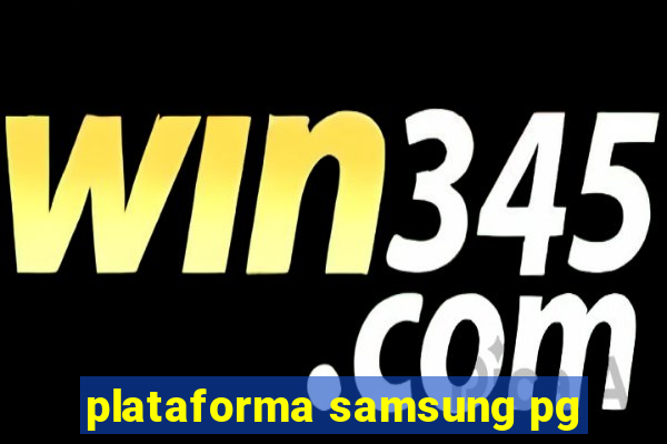 plataforma samsung pg