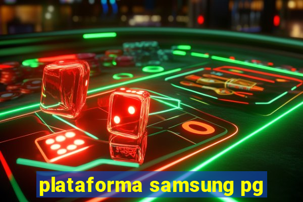 plataforma samsung pg