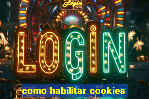 como habilitar cookies