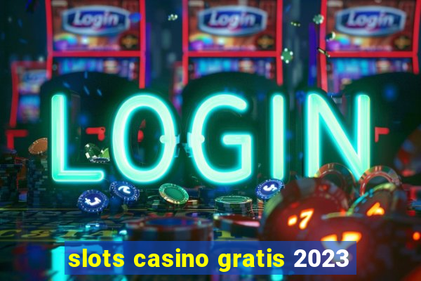 slots casino gratis 2023