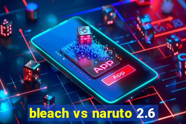 bleach vs naruto 2.6