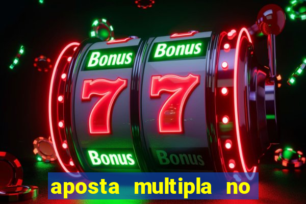 aposta multipla no mesmo jogo