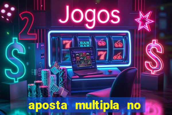 aposta multipla no mesmo jogo