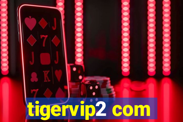 tigervip2 com