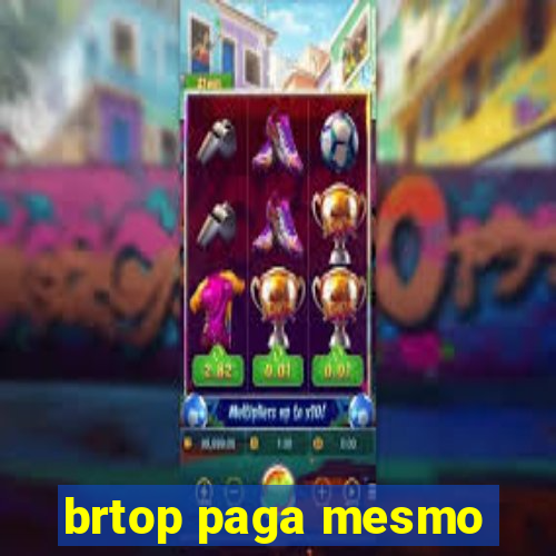 brtop paga mesmo