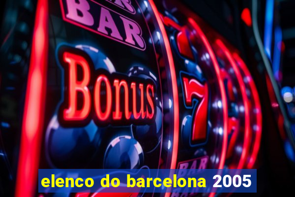 elenco do barcelona 2005