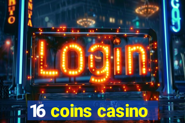 16 coins casino