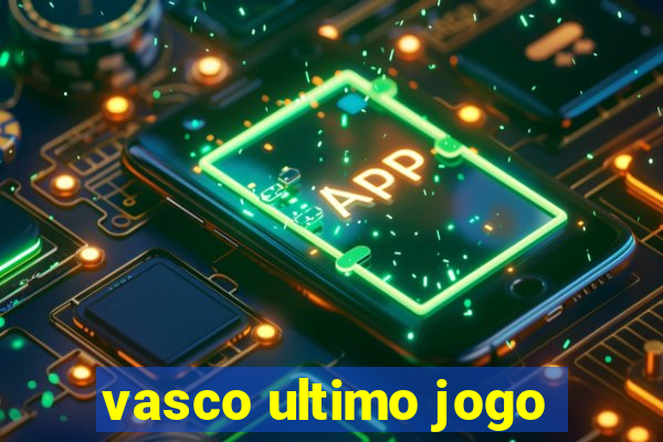 vasco ultimo jogo