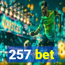 257 bet