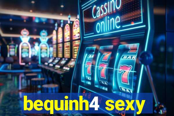 bequinh4 sexy