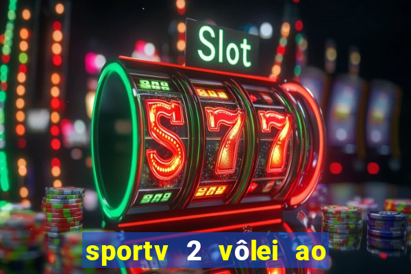 sportv 2 vôlei ao vivo online grátis