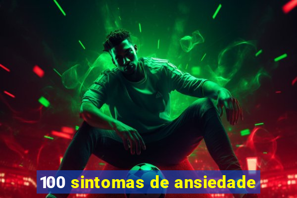 100 sintomas de ansiedade