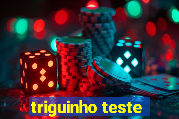 triguinho teste