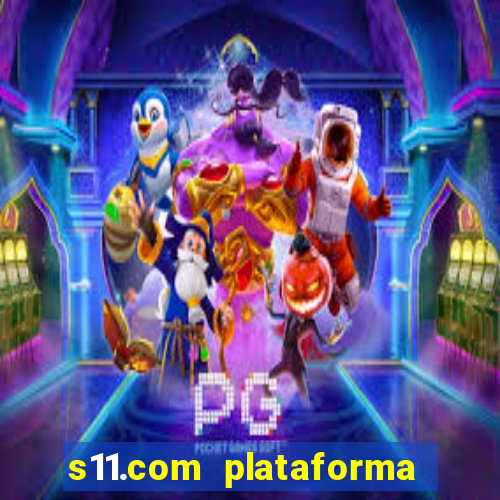 s11.com plataforma de jogos