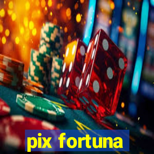 pix fortuna