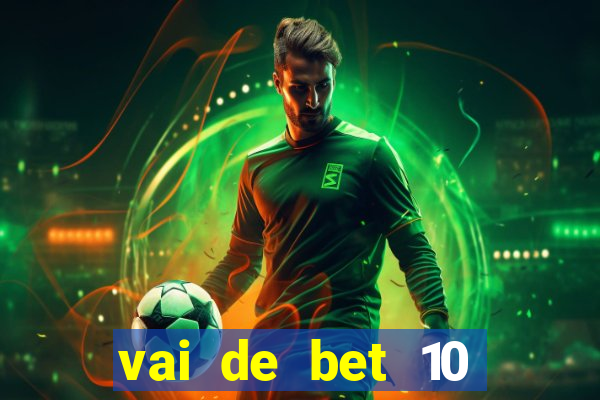 vai de bet 10 reais no cadastro