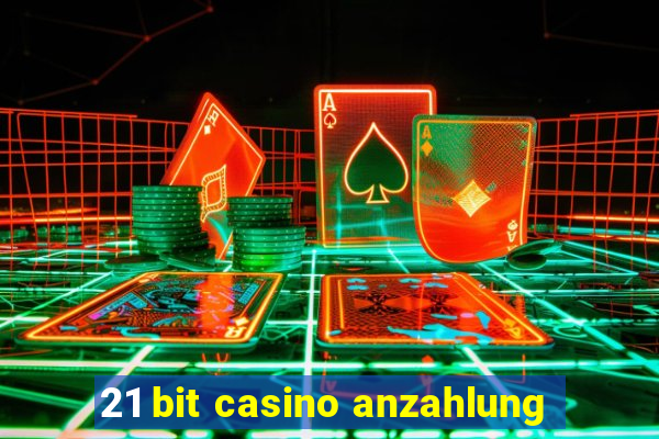 21 bit casino anzahlung