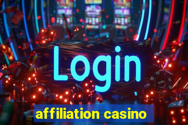 affiliation casino