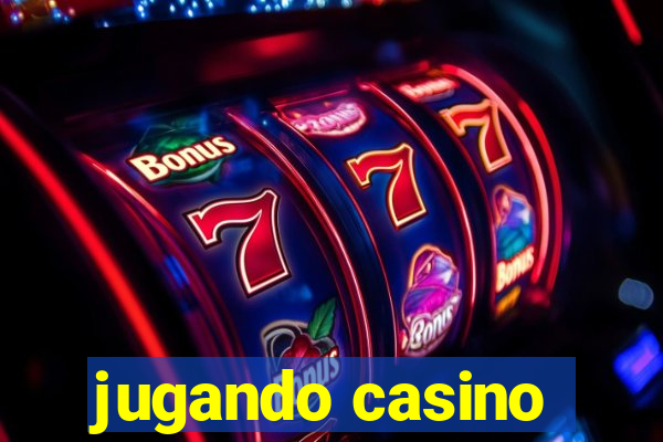 jugando casino