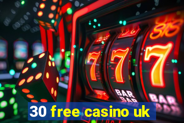 30 free casino uk