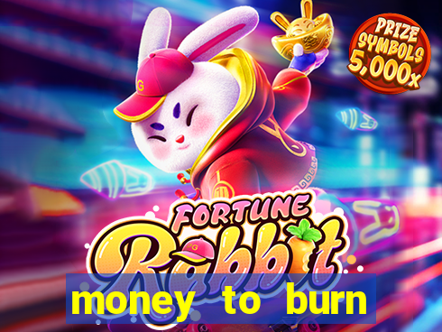 money to burn system pt br