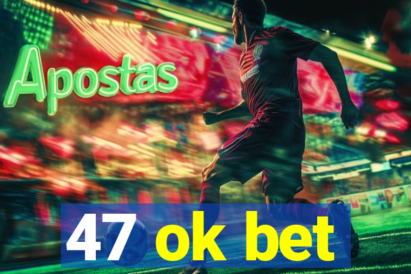 47 ok bet