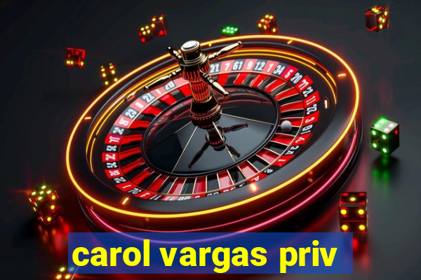 carol vargas priv