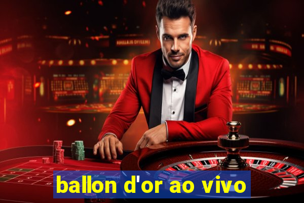 ballon d'or ao vivo