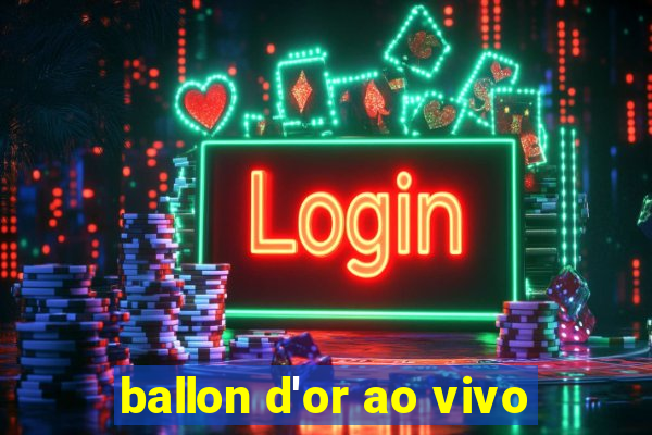 ballon d'or ao vivo