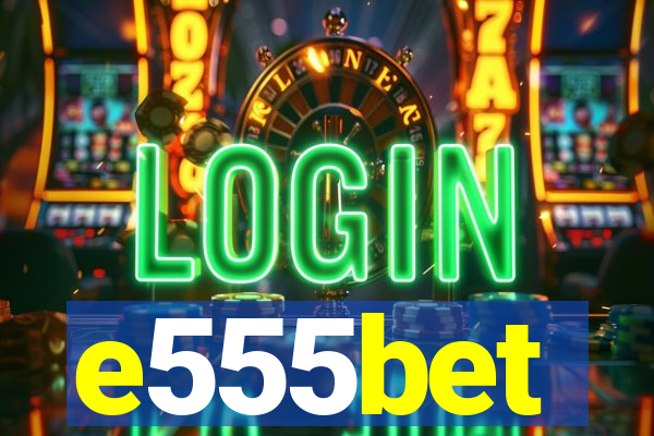 e555bet