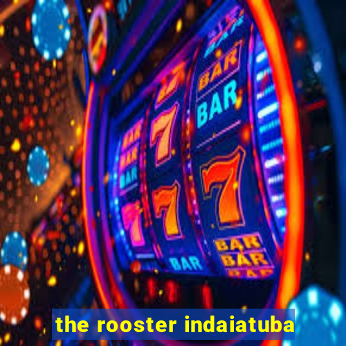 the rooster indaiatuba