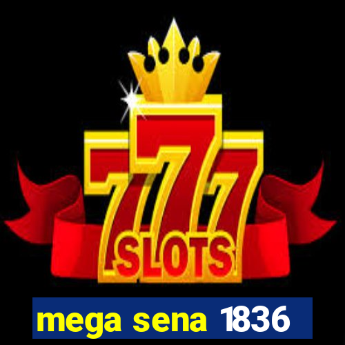 mega sena 1836