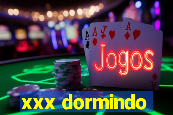 xxx dormindo