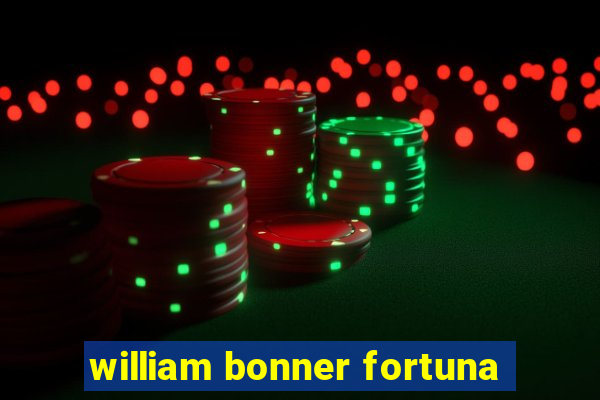 william bonner fortuna