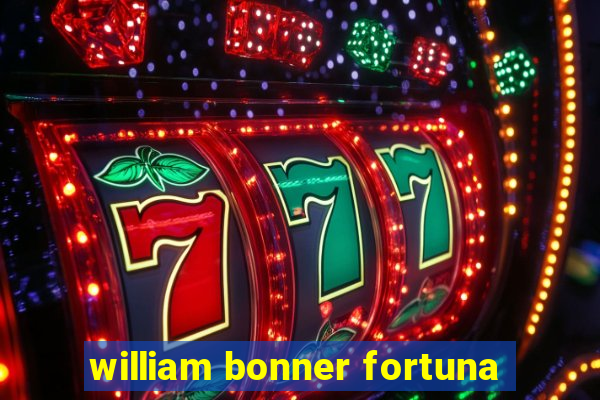 william bonner fortuna